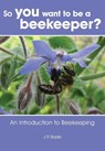 So you want to be a beekeeper? - James Slade - 9781908904546