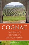 Cognac: The Story of the World's Greatest Brandy - FAITH,  Nicholas - 9781908984234