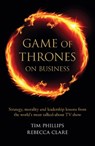 Game of Thrones on Business - Rebecca Clare ; Tim Phillips - 9781908984388