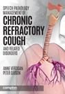 Speech Pathology Management of Chronic Refractory Cough and Related Disorders - Anne E. Vertigan ; Peter G. Gibson - 9781909082175