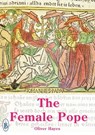 The Female Pope - The True Story of Pope Joan - Oliver Hayes - 9781909099883