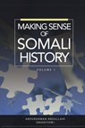 Making Sense of Somali History - Abdurahman Abdullahi - 9781909112797