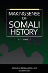 Making Sense of Somali History - Abdurahman Abdullahi - 9781909112988