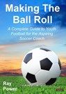 Making the Ball Roll - Ray Power - 9781909125520