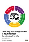 Coaching Psychological Skills in Youth Football - Chris Harwood ; Richard Anderson - 9781909125889