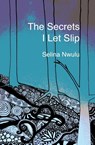 The Secrets I Let Slip - Selina Nwulu - 9781909136496