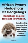 African Pygmy Hedgehogs and Hedgehogs. Hedgehogs as Pets - Elliott Lang - 9781909151123