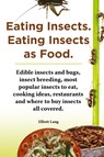 Eating Insects. Eating insects as food. Edible insects and bugs, insect breeding, most popular insects to eat, cooking ideas, restaurants and where to buy insects all covered. - Elliott Lang - 9781909151628