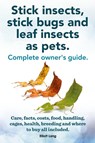 Stick Insects, Stick Bugs and Leaf Insects as Pets - Elliott Lang - 9781909151925