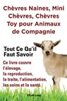 Chevres naines, mini chevres, chevres toy pour animaux de compagnie. Tout ce qu'il faut savoir. Ce livre couvre l'elevage, la reproduction, la traite, l'alimentation, les soins et la sante. - Elliott Lang - 9781909151949