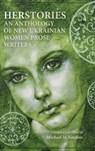 Herstories an Anthology of New Ukrainian Women Prose Writers - Michael M. Naydan - 9781909156029
