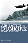 Air Battle for Dunkirk, 26 May–3 June 1940 - Norman Franks - 9781909166493