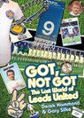 Got, Not Got: Leeds United - Derek Hammond ; Gary Silke - 9781909178731