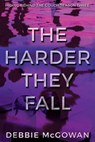 The Harder They Fall - Debbie McGowan - 9781909192386