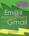 Email Management using Gmail: Getting things done by decluttering and organizing your inbox with email organization tips for business and home - CLARK,  Ceri - 9781909236103