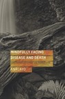 Mindfully Facing Disease and Death - Analayo - 9781909314726