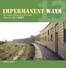 Impermanent Way Volume 13 - Jeffery Grayer - 9781909328754