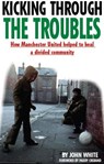 Kicking Through the Troubles - John David Thomas White - 9781909360495