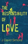 The Responsibility of Love - J David Simons - 9781909430518