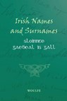 Irish Names and Surnames - Sloinnte Gae¿eal is Gall - Patrick Woulfe - 9781909556294