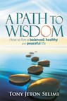 A Path to Wisdom - Tony Jeton Selimi - 9781909623576