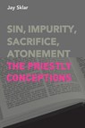 Sin, Impurity, Sacrifice, Atonement - Jay Sklar - 9781909697881