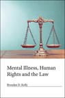Mental Illness, Human Rights and the Law - Brendan D. Kelly - 9781909726512