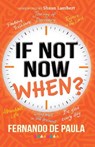 If Not Now, When? - Fernando de Paula - 9781909728998