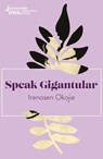 Speak Gigantular - Irenosen Okojie - 9781909762305