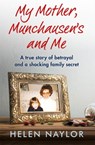 My Mother, Munchausen's and Me - Helen Naylor - 9781909770683
