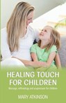 Healing Touch for Children: Massage, Reflexology and Acupressure for Children - Mary Atkinson - 9781909771185