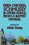 Fried Chicken, Schmussy & Other Songs from a Baptist Hymnal - YOUNG,  Alicia - 9781909849242