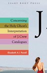 Concerning the Holy Ghost's Interpretation of J. Crew Catalogues - Elizabeth A I Powell - 9781909849655