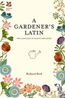 A Gardener's Latin - Richard Bird - 9781909881686