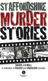 Staffordshire Murder Stories - David Bell - 9781909914315