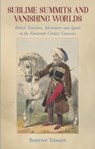 Sublime Summits and Vanishing Worlds - Beatrice Teissier - 9781909930889