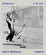 Eliseo Mattiacci: Sculpture in Action in Rome - Lara Conte - 9781909932715