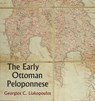 The Early Ottoman Peloponnese - A Study in the Light of an Annotated Editio Princeps of the TT10-1/4662 Ottoman Taxation Cadastre - Georgios C Liakopoulos - 9781909942325