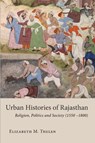 Urban Histories of Rajasthan - Elizabeth M. Thelen - 9781909942660