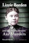 Lizzie Borden and the Massachusetts Axe Murders - Ronald Bartle - 9781909976436