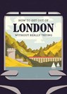 How to Get Out of London Without Really Trying - Herb Lester Associates Limited - 9781910023624