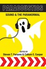 Paracoustics: Sound & the Paranormal - Steven T. Parsons ; Callum E. Cooper - 9781910121320