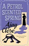 A Petrol Scented Spring - Ajay Close - 9781910124611