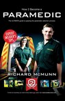 How to Become a Paramedic: The Ultimate Guide to Passing the Paramedic/Emergency Care Assistant Selection Process - Richard McMunn - 9781910202098