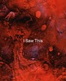 Tom de Freston – I Saw This - Tom de Freston ; Habda Rashid ; Yasmina Floyer ; Mark Jones - 9781910221501