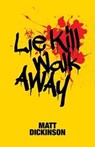 Lie Kill Walk Away - Matt Dickinson - 9781910240861