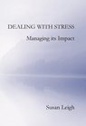 Dealing with Stress, Managing its Impact - Susan Leigh - 9781910275092