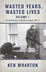 Wasted Years, Wasted Lives Volume 1 - Ken Wharton - 9781910294215
