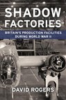 Shadow Factories - David Rogers - 9781910294468