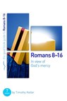 Romans 8-16: In view of God's mercy - Dr Timothy Keller - 9781910307311